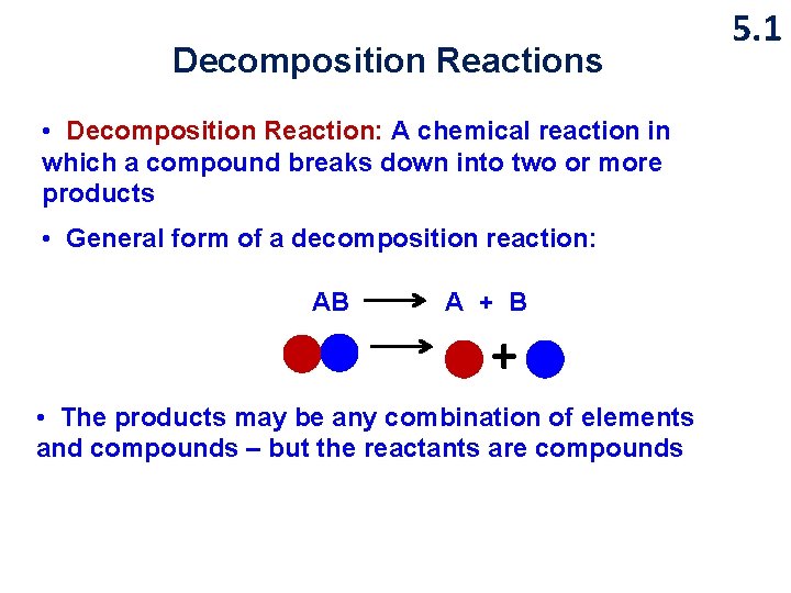 Decomposition Reactions • Decomposition Reaction: A chemical reaction in which a compound breaks down