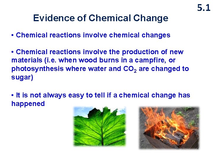 Evidence of Chemical Change • Chemical reactions involve chemical changes • Chemical reactions involve