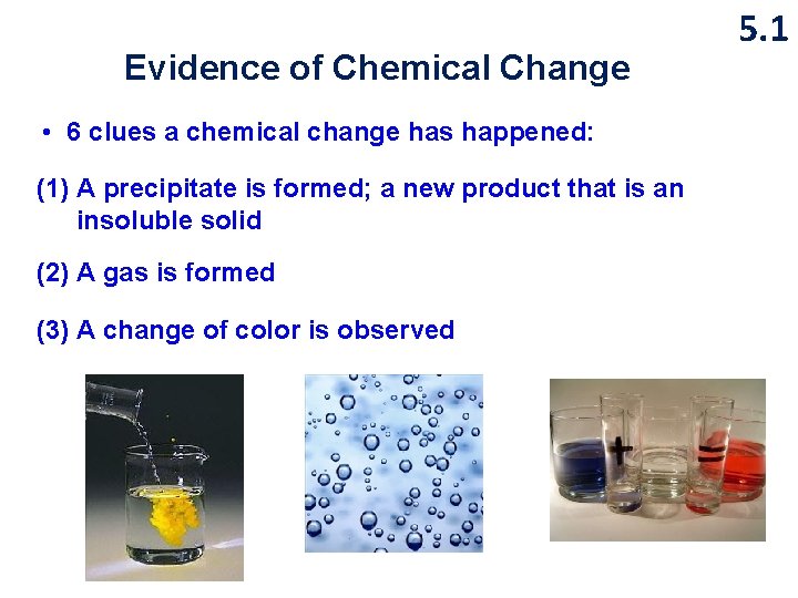 Evidence of Chemical Change • 6 clues a chemical change has happened: (1) A