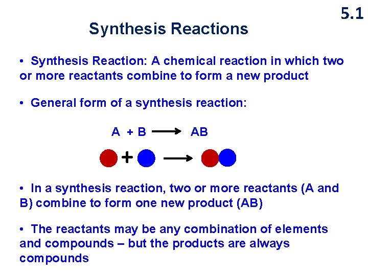 Synthesis Reactions 5. 1 • Synthesis Reaction: A chemical reaction in which two or