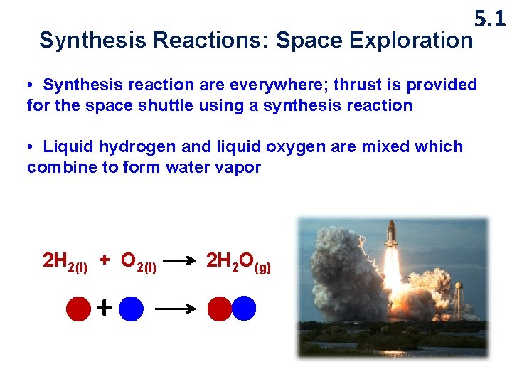 5. 1 Synthesis Reactions: Space Exploration • Synthesis reaction are everywhere; thrust is provided