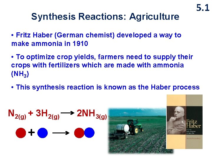 Synthesis Reactions: Agriculture 5. 1 • Fritz Haber (German chemist) developed a way to