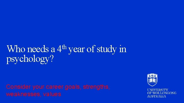 Who needs a 4 th year of study in psychology? Consider your career goals,