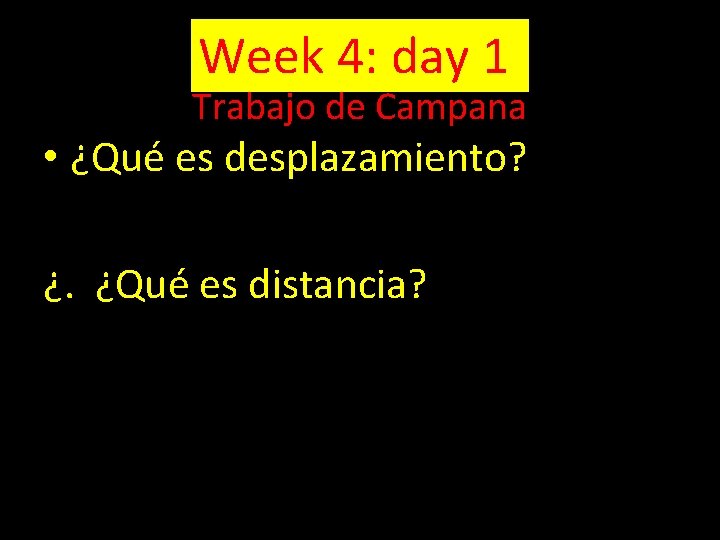 Week 4: day 1 Trabajo de Campana • ¿Qué es desplazamiento? ¿. ¿Qué es