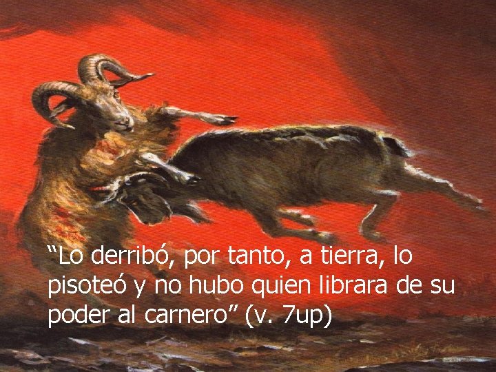 “Lo derribó, por tanto, a tierra, lo pisoteó y no hubo quien librara de