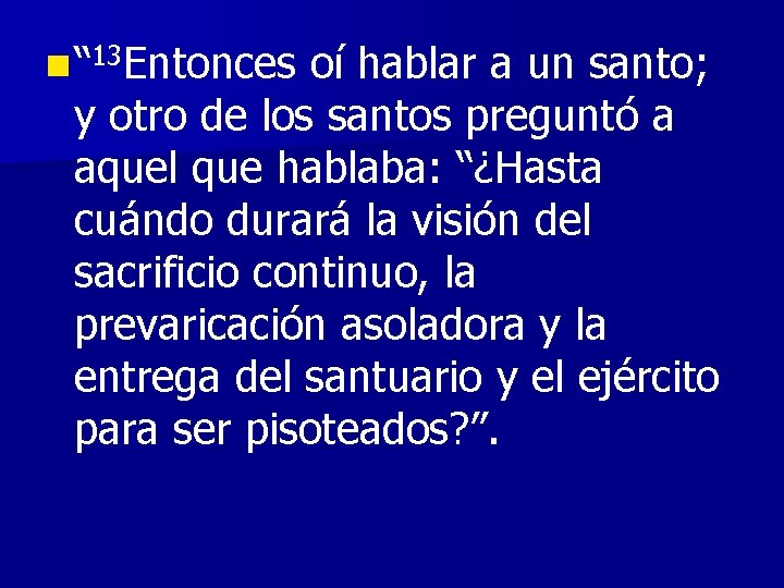 n “ 13 Entonces oí hablar a un santo; y otro de los santos