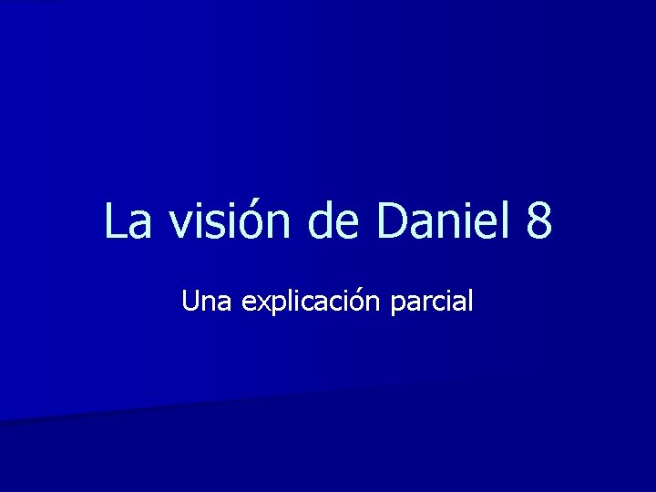 La visión de Daniel 8 Una explicación parcial 