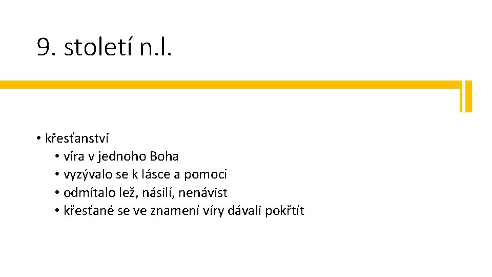 9. století n. l. • křesťanství • víra v jednoho Boha • vyzývalo se