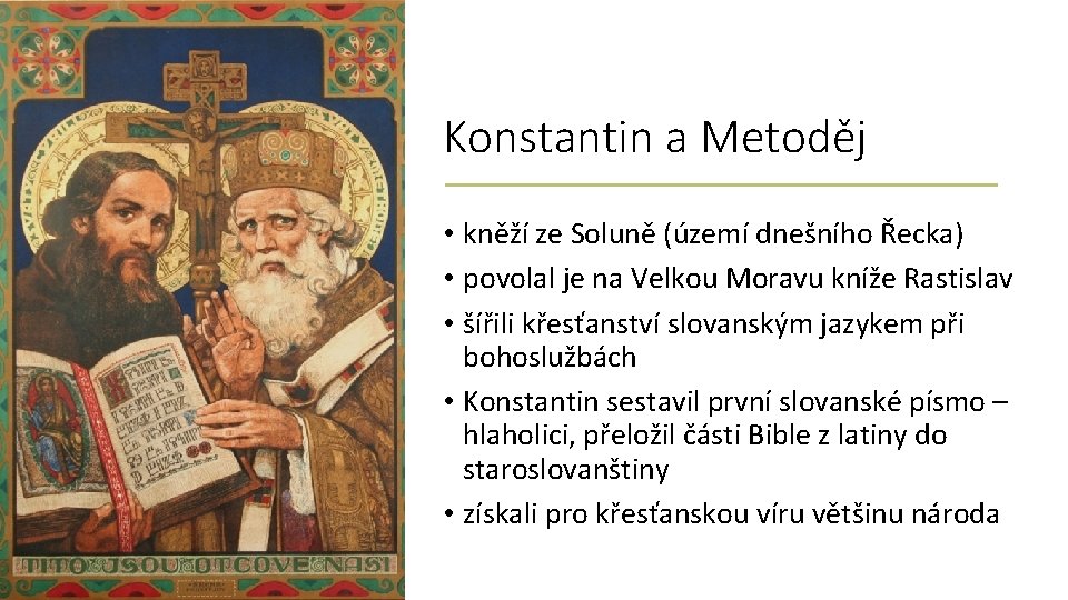 Konstantin a Metoděj • kněží ze Soluně (území dnešního Řecka) • povolal je na