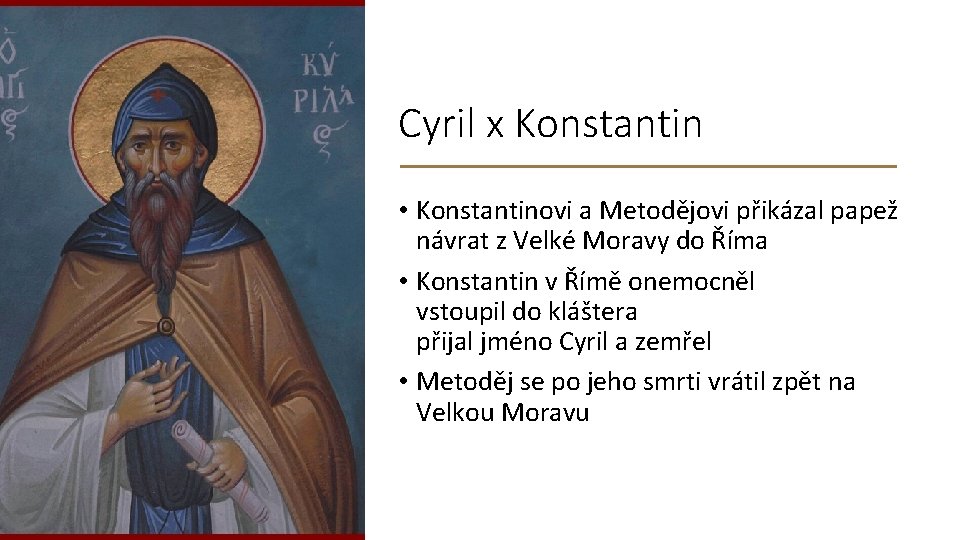 Cyril x Konstantin • Konstantinovi a Metodějovi přikázal papež návrat z Velké Moravy do