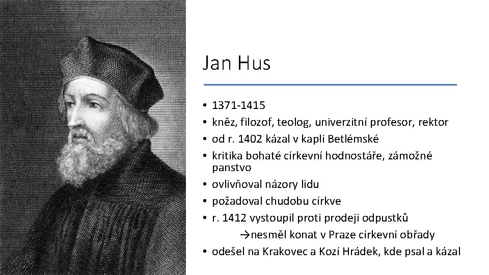 Jan Hus • • 1371 -1415 kněz, filozof, teolog, univerzitní profesor, rektor od r.