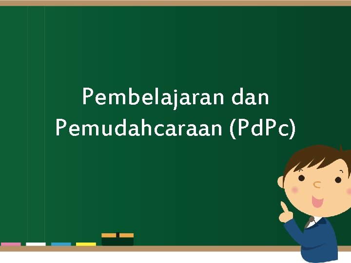 Pembelajaran dan Pemudahcaraan (Pd. Pc) 