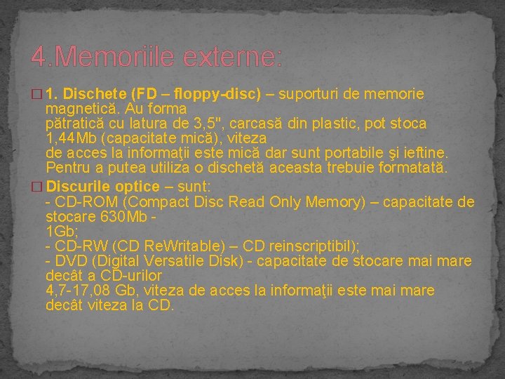4. Memoriile externe: � 1. Dischete (FD – floppy-disc) – suporturi de memorie magnetică.