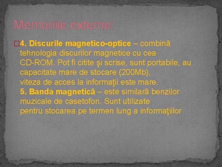 Memoriile externe: � 4. Discurile magnetico-optice – combină tehnologia discurilor magnetice cu cea CD-ROM.