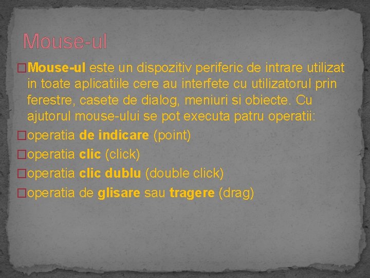 Mouse-ul �Mouse-ul este un dispozitiv periferic de intrare utilizat in toate aplicatiile cere au