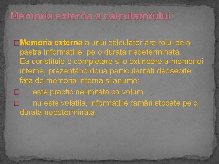 Memoria externa a calculatorului: �Memoria externa a unui calculator are rolul de a pastra