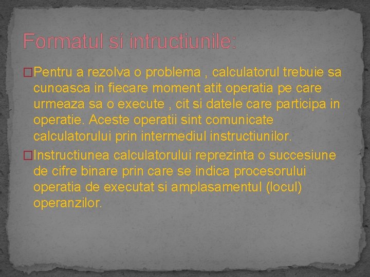 Formatul si intructiunile: �Pentru a rezolva o problema , calculatorul trebuie sa cunoasca in