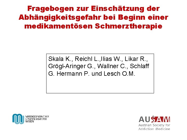 Fragebogen zur Einschätzung der Abhängigkeitsgefahr bei Beginn einer medikamentösen Schmerztherapie Skala K. , Reichl