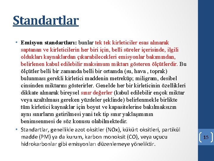 Standartlar • Emisyon standartları: bunlar tek kirleticiler esas alınarak saptanan ve kirleticilerin her biri Standartlar • Emisyon standartları: bunlar tek kirleticiler esas alınarak saptanan ve kirleticilerin her biri