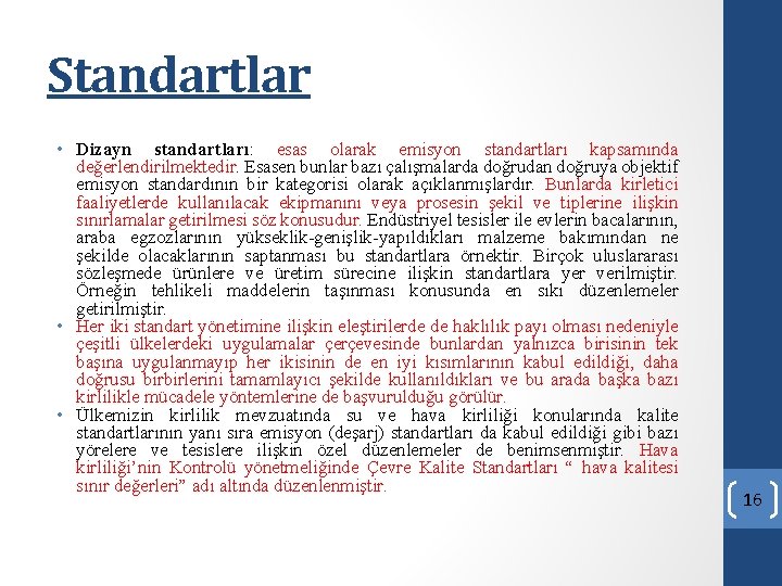 Standartlar • Dizayn standartları: esas olarak emisyon standartları kapsamında değerlendirilmektedir. Esasen bunlar bazı çalışmalarda Standartlar • Dizayn standartları: esas olarak emisyon standartları kapsamında değerlendirilmektedir. Esasen bunlar bazı çalışmalarda
