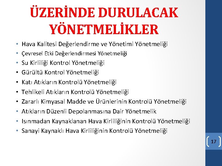 ÜZERİNDE DURULACAK YÖNETMELİKLER • Hava Kalitesi Değerlendirme ve Yönetimi Yönetmeliği • Çevresel Etki Değerlendirmesi ÜZERİNDE DURULACAK YÖNETMELİKLER • Hava Kalitesi Değerlendirme ve Yönetimi Yönetmeliği • Çevresel Etki Değerlendirmesi