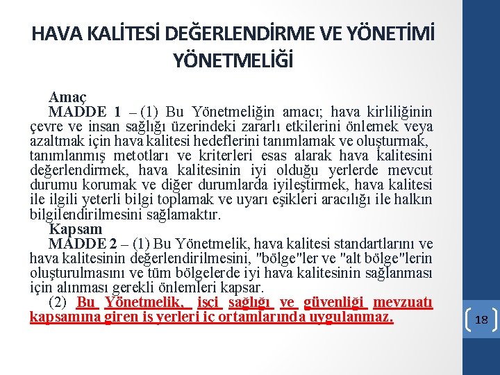 HAVA KALİTESİ DEĞERLENDİRME VE YÖNETİMİ YÖNETMELİĞİ Amaç MADDE 1 – (1) Bu Yönetmeliğin amacı; HAVA KALİTESİ DEĞERLENDİRME VE YÖNETİMİ YÖNETMELİĞİ Amaç MADDE 1 – (1) Bu Yönetmeliğin amacı;
