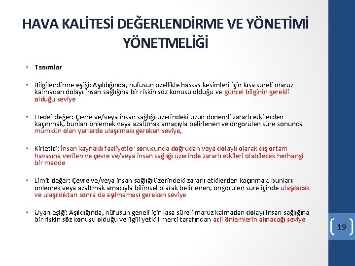 HAVA KALİTESİ DEĞERLENDİRME VE YÖNETİMİ YÖNETMELİĞİ • Tanımlar • Bilgilendirme eşiği: Aşıldığında, nüfusun özellikle HAVA KALİTESİ DEĞERLENDİRME VE YÖNETİMİ YÖNETMELİĞİ • Tanımlar • Bilgilendirme eşiği: Aşıldığında, nüfusun özellikle
