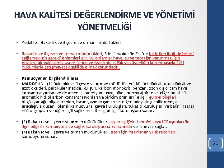 HAVA KALİTESİ DEĞERLENDİRME VE YÖNETİMİ YÖNETMELİĞİ • Yetkililer: Bakanlık ve il çevre ve orman HAVA KALİTESİ DEĞERLENDİRME VE YÖNETİMİ YÖNETMELİĞİ • Yetkililer: Bakanlık ve il çevre ve orman