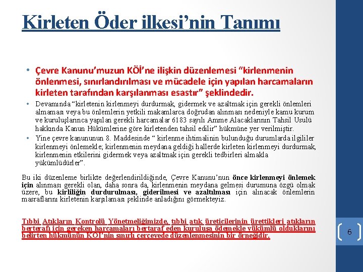 Kirleten Öder ilkesi’nin Tanımı • Çevre Kanunu’muzun KÖİ’ne ilişkin düzenlemesi “kirlenmenin önlenmesi, sınırlandırılması ve Kirleten Öder ilkesi’nin Tanımı • Çevre Kanunu’muzun KÖİ’ne ilişkin düzenlemesi “kirlenmenin önlenmesi, sınırlandırılması ve