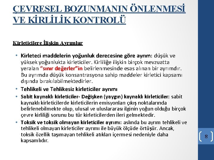 ÇEVRESEL BOZUNMANIN ÖNLENMESİ VE KİRLİLİK KONTROLÜ Kirleticilere İlişkin Ayrımlar • Kirleteci maddelerin yoğunluk derecesine ÇEVRESEL BOZUNMANIN ÖNLENMESİ VE KİRLİLİK KONTROLÜ Kirleticilere İlişkin Ayrımlar • Kirleteci maddelerin yoğunluk derecesine