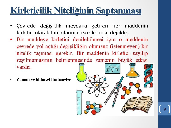 Kirleticilik Niteliğinin Saptanması • Çevrede değişiklik meydana getiren her maddenin kirletici olarak tanımlanması söz Kirleticilik Niteliğinin Saptanması • Çevrede değişiklik meydana getiren her maddenin kirletici olarak tanımlanması söz