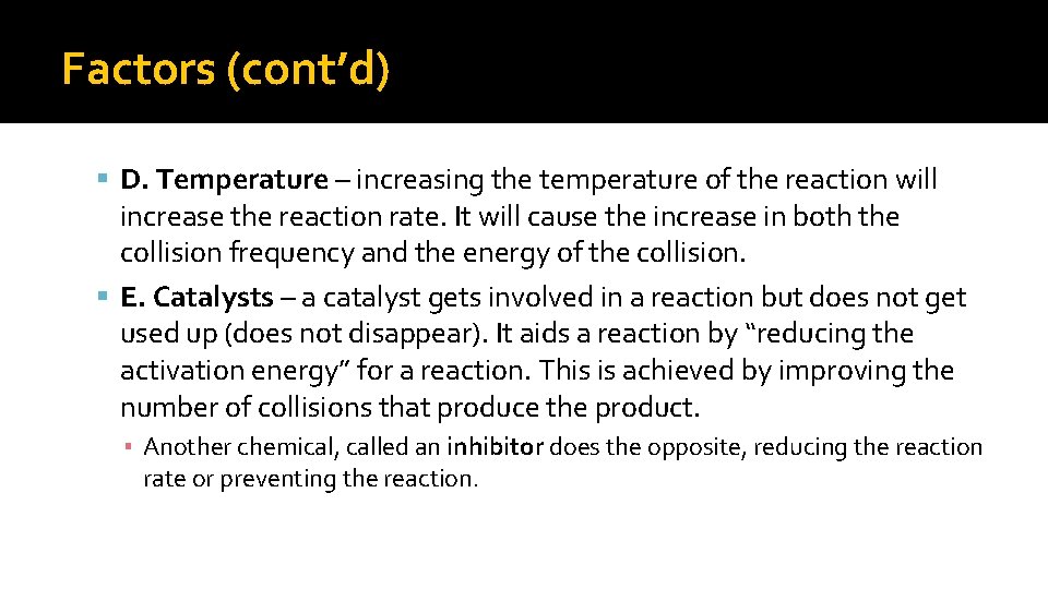 Factors (cont’d) D. Temperature – increasing the temperature of the reaction will increase the