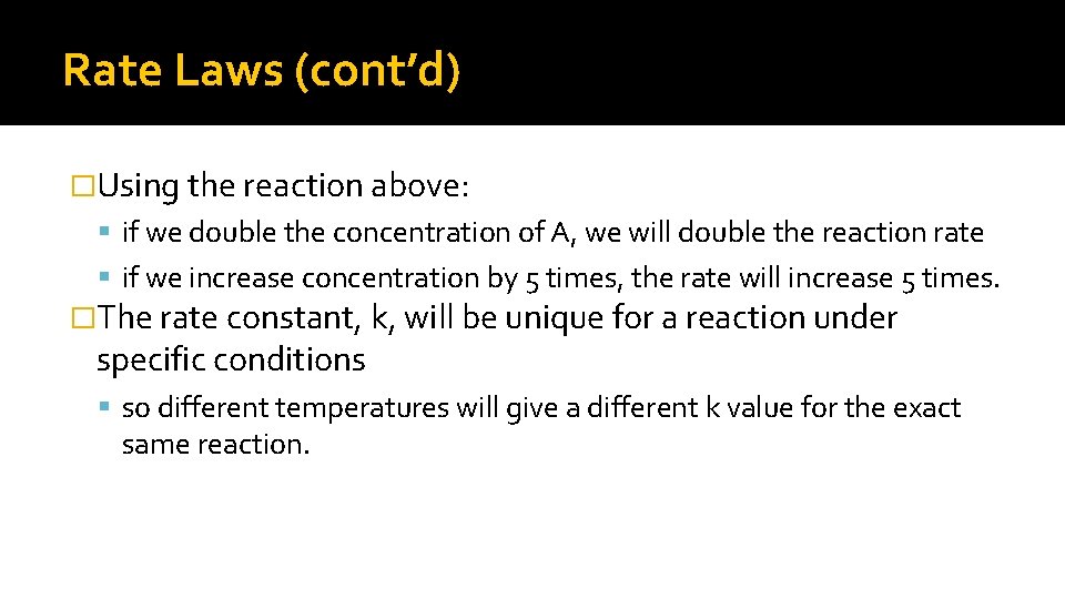 Rate Laws (cont’d) �Using the reaction above: if we double the concentration of A,