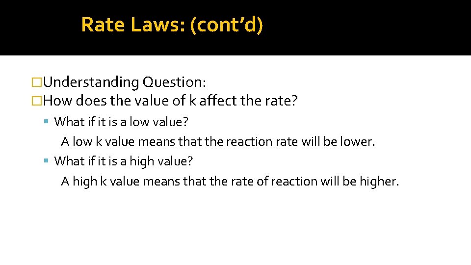 Rate Laws: (cont’d) �Understanding Question: �How does the value of k affect the rate?