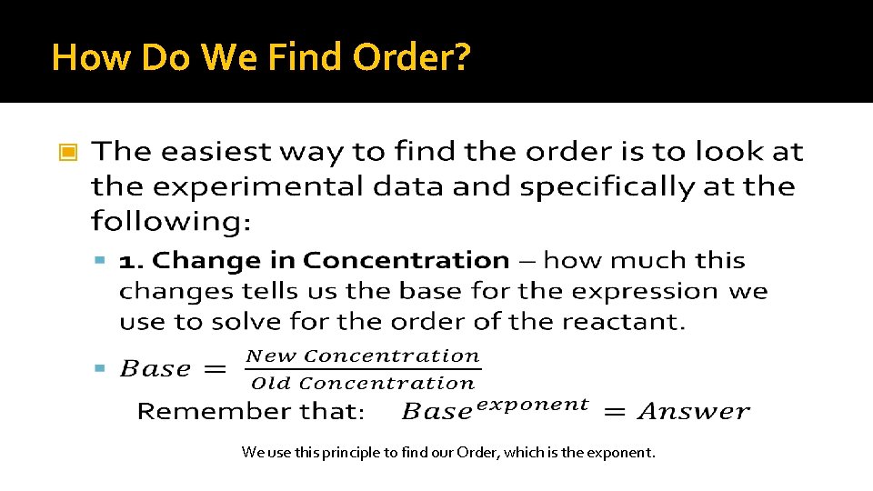 How Do We Find Order? � We use this principle to find our Order,