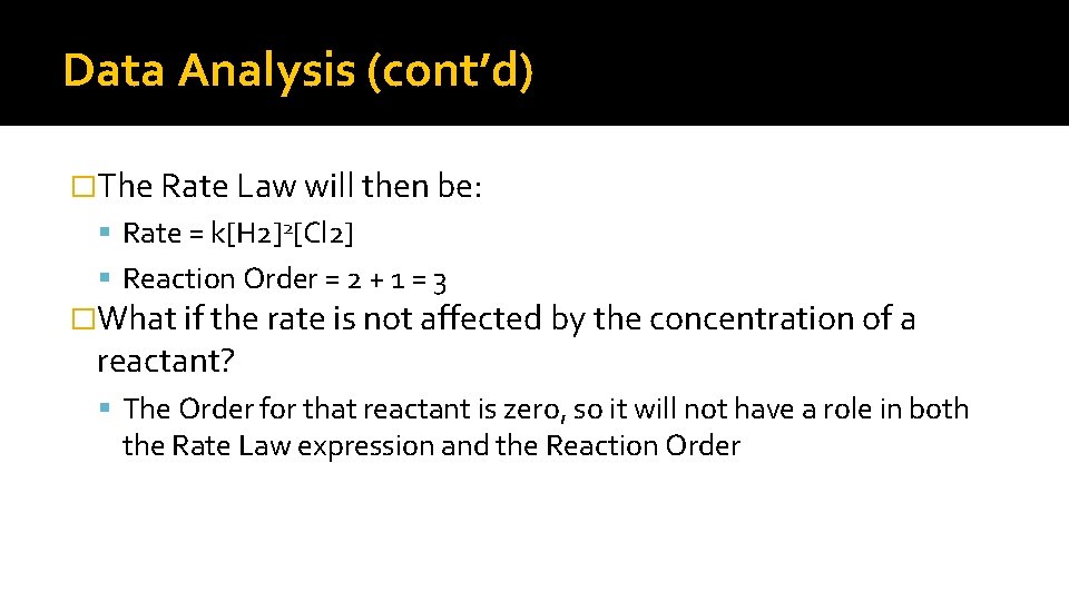 Data Analysis (cont’d) �The Rate Law will then be: Rate = k[H 2]2[Cl 2]