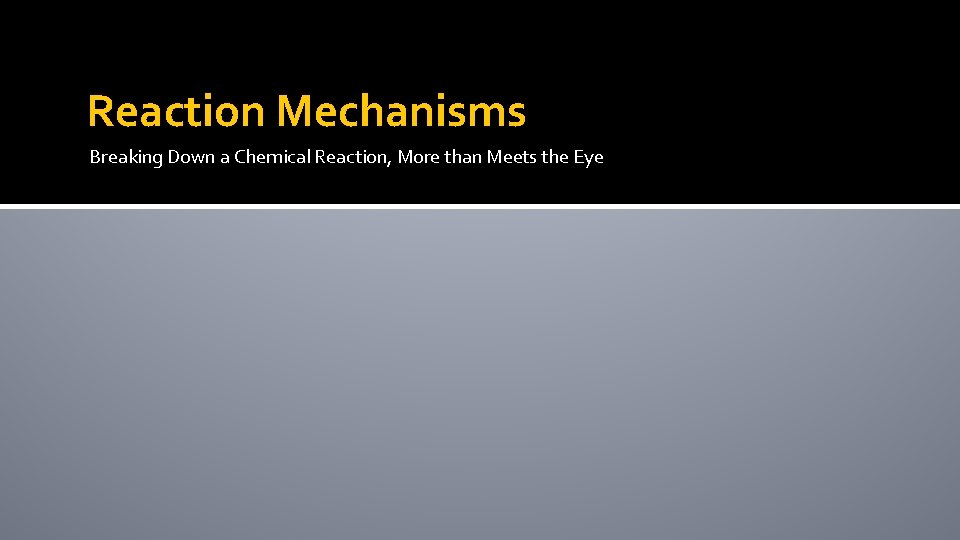Reaction Mechanisms Breaking Down a Chemical Reaction, More than Meets the Eye 