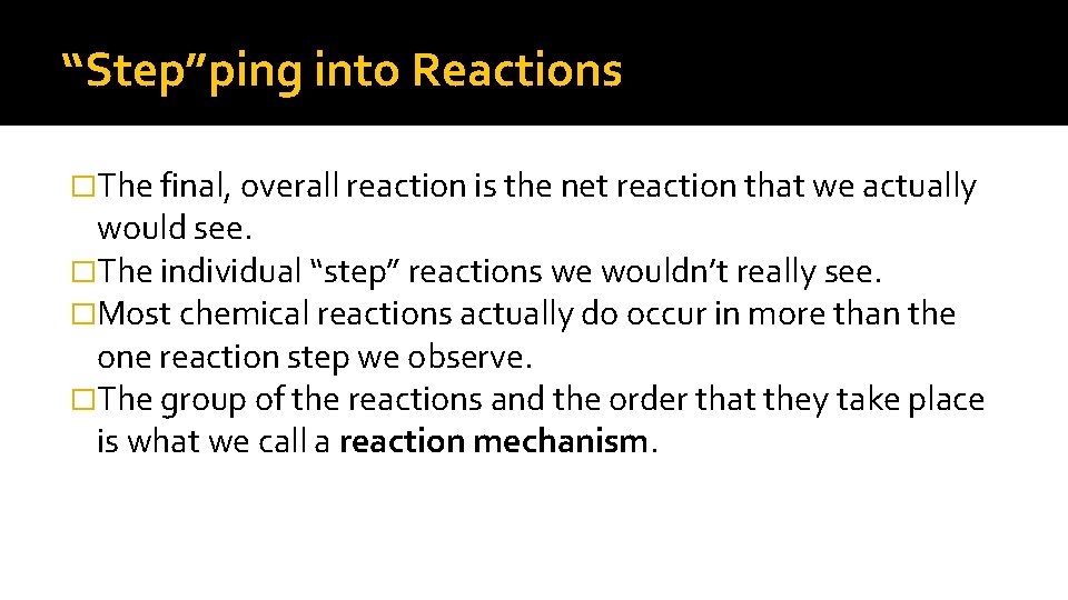 “Step”ping into Reactions �The final, overall reaction is the net reaction that we actually