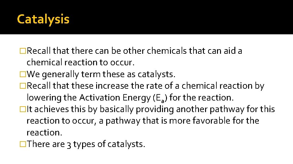 Catalysis �Recall that there can be other chemicals that can aid a chemical reaction