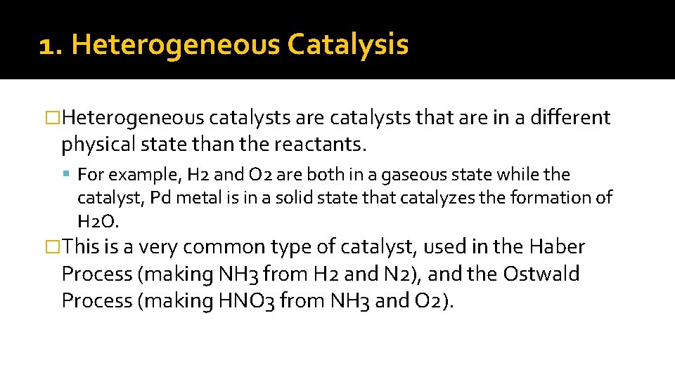 1. Heterogeneous Catalysis �Heterogeneous catalysts are catalysts that are in a different physical state