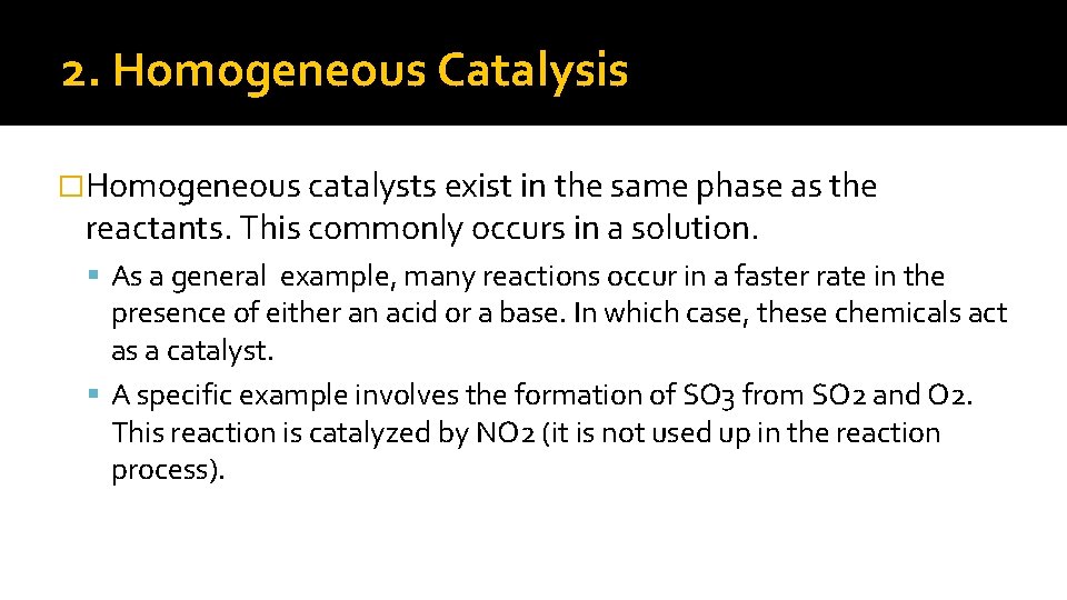 2. Homogeneous Catalysis �Homogeneous catalysts exist in the same phase as the reactants. This