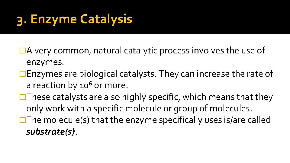 3. Enzyme Catalysis �A very common, natural catalytic process involves the use of enzymes.