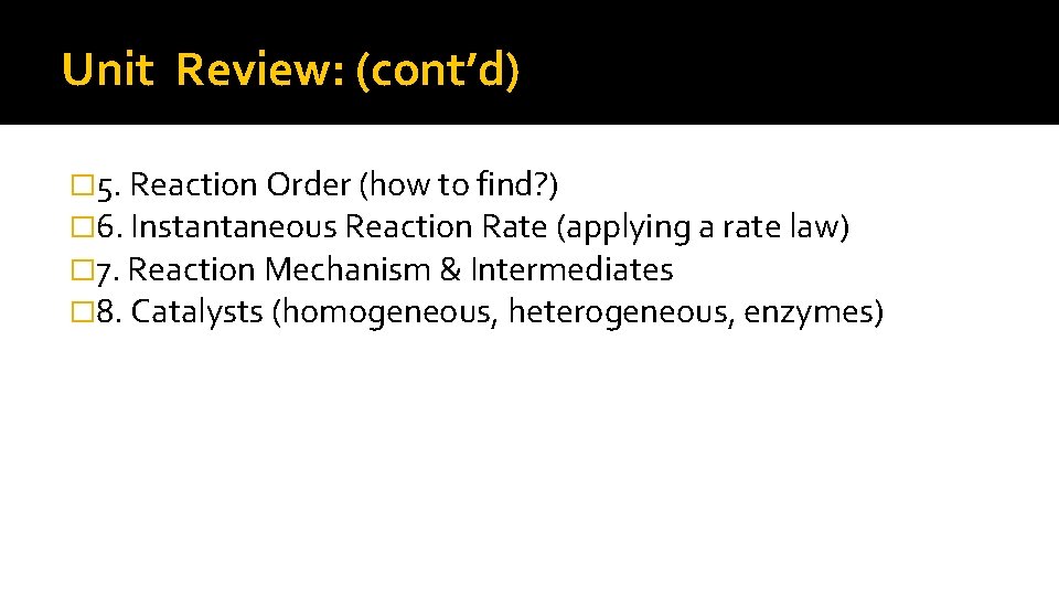 Unit Review: (cont’d) � 5. Reaction Order (how to find? ) � 6. Instantaneous