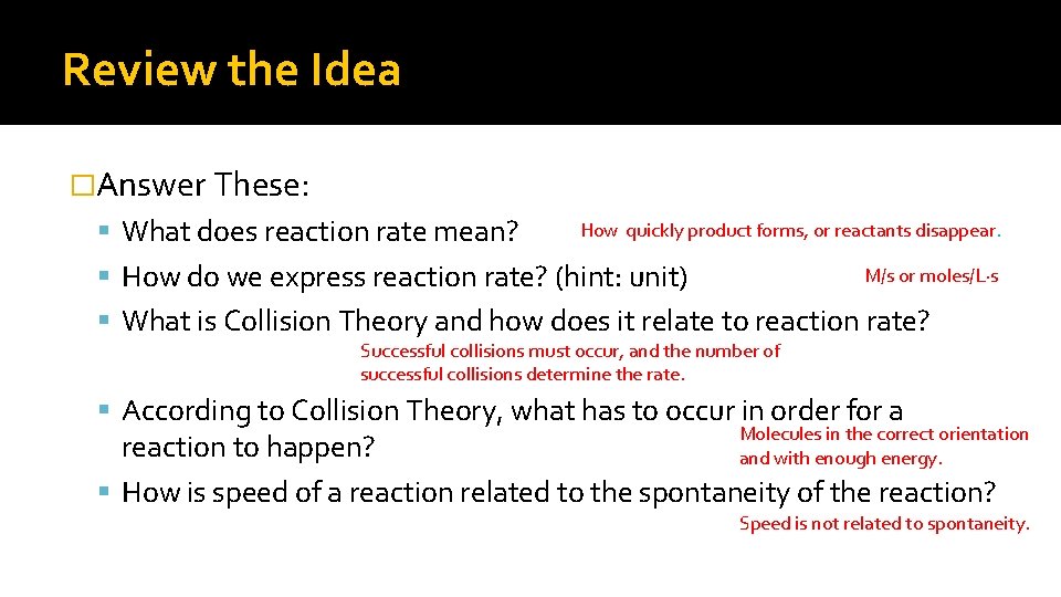 Review the Idea �Answer These: What does reaction rate mean? How quickly product forms,