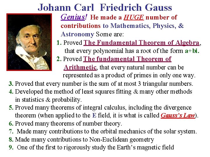Johann Carl Friedrich Gauss Genius! He made a HUGE number of contributions to Mathematics,