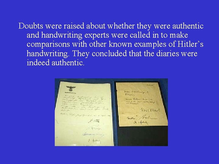 Doubts were raised about whether they were authentic and handwriting experts were called in