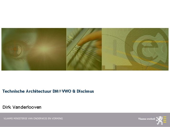 Technische Architectuur DM@VWO & Discimus Dirk Vanderlooven 