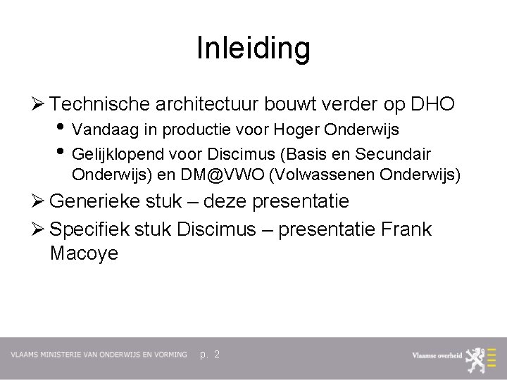 Inleiding Ø Technische architectuur bouwt verder op DHO • Vandaag in productie voor Hoger