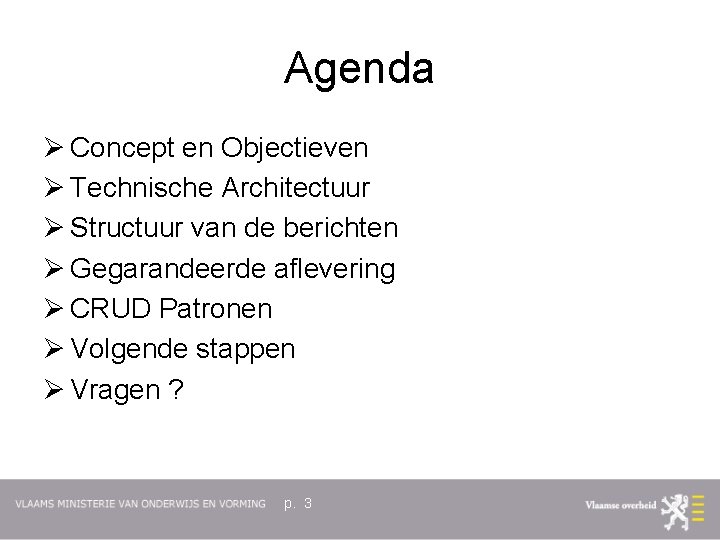 Agenda Ø Concept en Objectieven Ø Technische Architectuur Ø Structuur van de berichten Ø