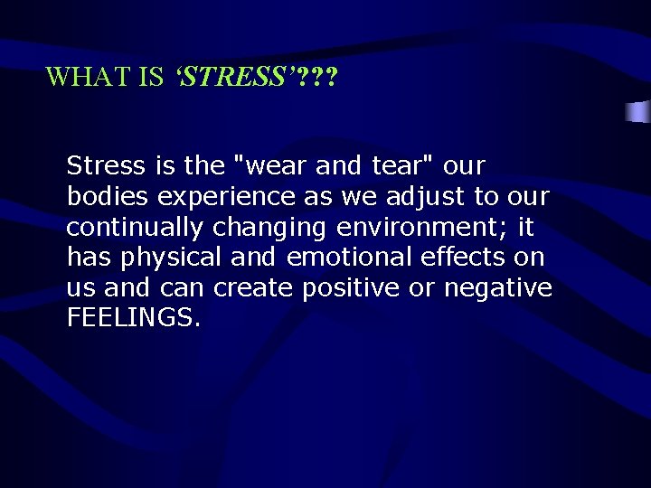 WHAT IS ‘STRESS’? ? ? Stress is the "wear and tear" our bodies experience